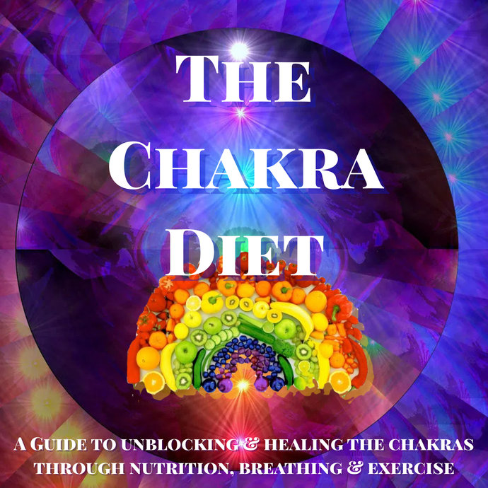 The Chakra Diet: A Guide to unblocking & healing the chakras through nutrition, breathing & exercise! AVAILABLE NOW!